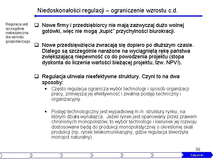 Niedoskonałości regulacji – ograniczenie wzrostu c. d. Regulacja jest szczególnie niebezpieczna dla wzrostu gospodarczego.