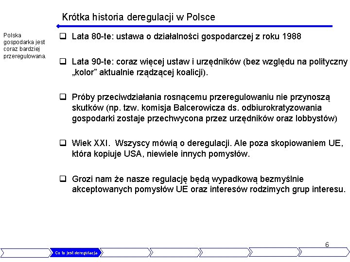 Krótka historia deregulacji w Polsce Polska gospodarka jest coraz bardziej przeregulowana. q Lata 80