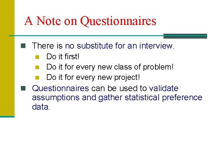 A Note on Questionnaires n There is no substitute for an interview. n Do