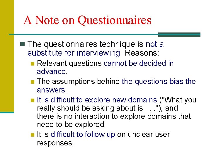 A Note on Questionnaires n The questionnaires technique is not a substitute for interviewing.