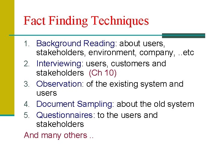 Fact Finding Techniques 1. Background Reading: about users, stakeholders, environment, company, . . etc