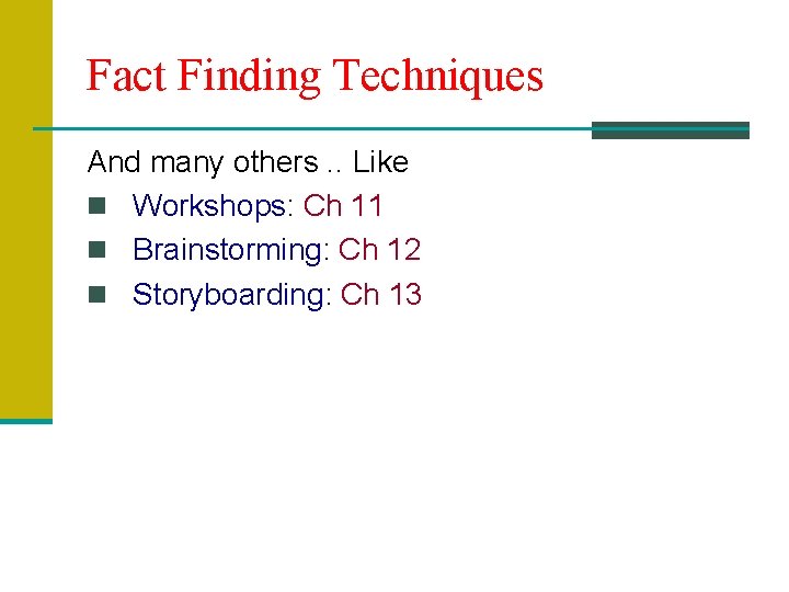 Fact Finding Techniques And many others. . Like n Workshops: Ch 11 n Brainstorming: