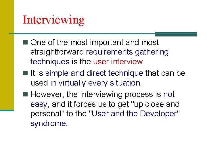 Interviewing n One of the most important and most straightforward requirements gathering techniques is