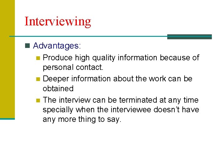 Interviewing n Advantages: n Produce high quality information because of personal contact. n Deeper