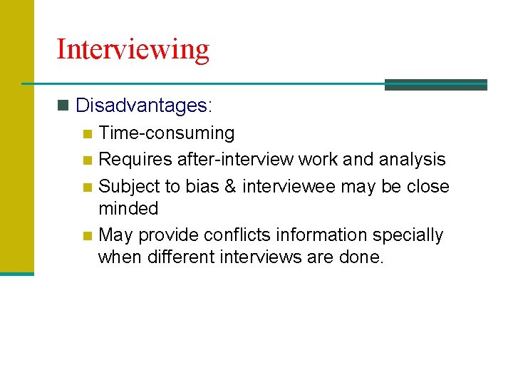 Interviewing n Disadvantages: n Time-consuming n Requires after-interview work and analysis n Subject to