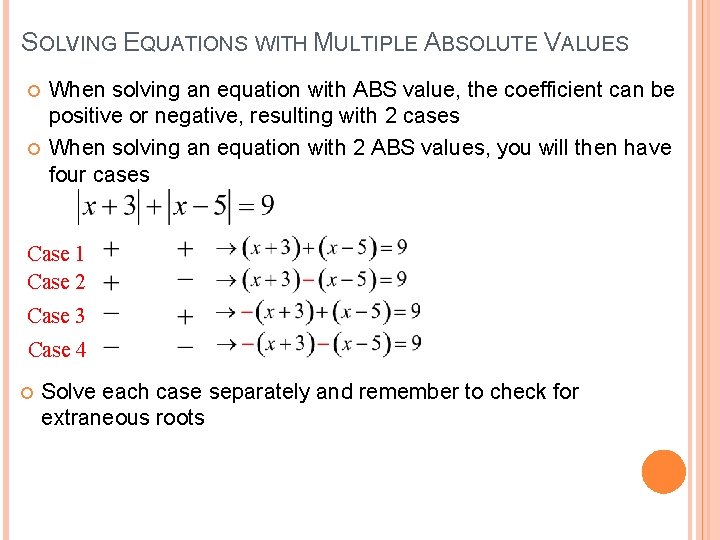 SOLVING EQUATIONS WITH MULTIPLE ABSOLUTE VALUES When solving an equation with ABS value, the