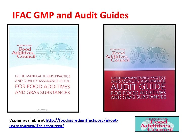 IFAC GMP and Audit Guides Copies available at http: //foodingredientfacts. org/aboutus/resources/ifac-resources/ 