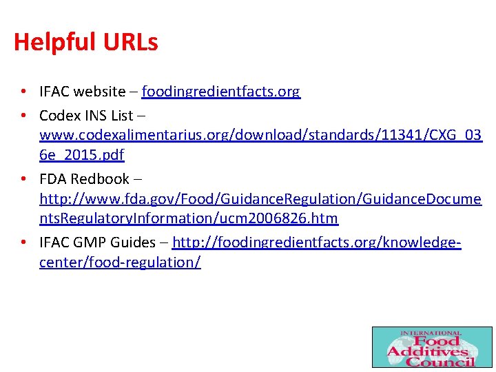 Helpful URLs • IFAC website – foodingredientfacts. org • Codex INS List – www.