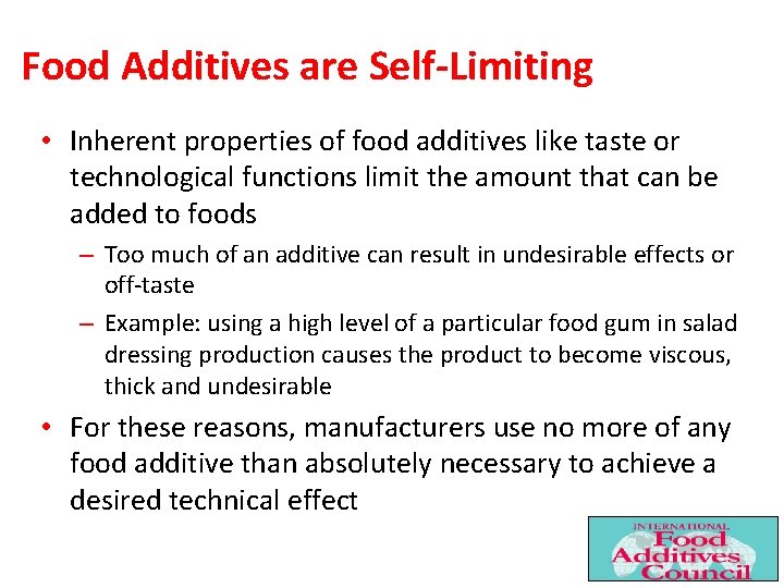 Food Additives are Self-Limiting • Inherent properties of food additives like taste or technological