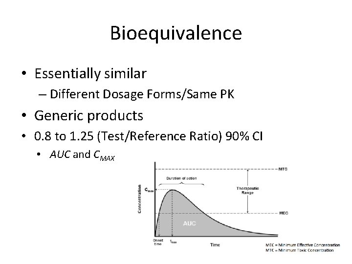 Bioequivalence • Essentially similar – Different Dosage Forms/Same PK • Generic products • 0.