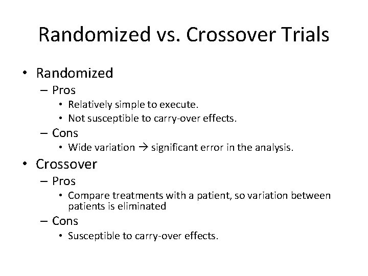 Randomized vs. Crossover Trials • Randomized – Pros • Relatively simple to execute. •