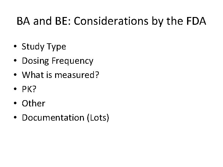 BA and BE: Considerations by the FDA • • • Study Type Dosing Frequency BA and BE: Considerations by the FDA • • • Study Type Dosing Frequency