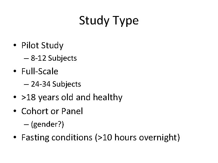 Study Type • Pilot Study – 8 -12 Subjects • Full-Scale – 24 -34