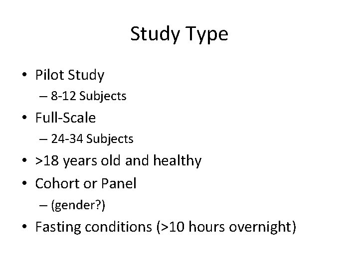 Study Type • Pilot Study – 8 -12 Subjects • Full-Scale – 24 -34 Study Type • Pilot Study – 8 -12 Subjects • Full-Scale – 24 -34