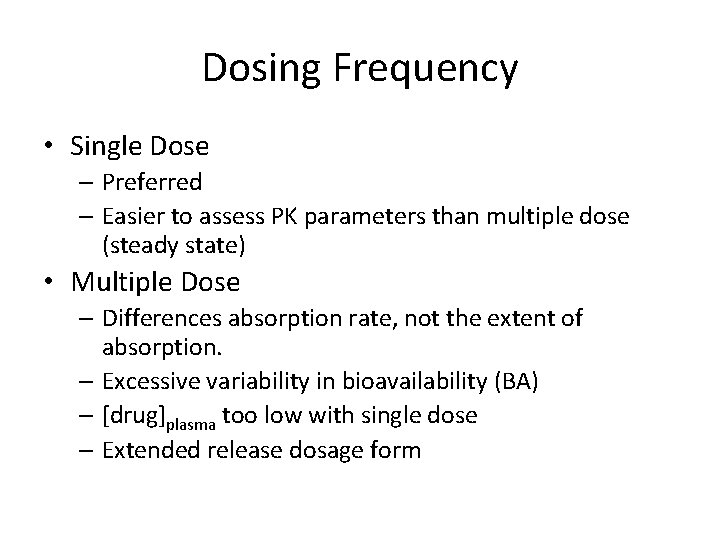 Dosing Frequency • Single Dose – Preferred – Easier to assess PK parameters than Dosing Frequency • Single Dose – Preferred – Easier to assess PK parameters than