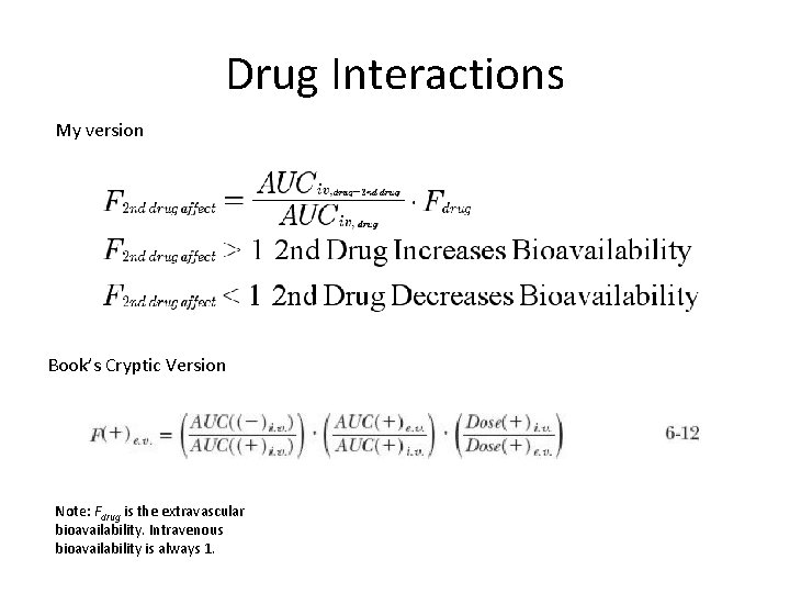 Drug Interactions My version Book’s Cryptic Version Note: Fdrug is the extravascular bioavailability. Intravenous