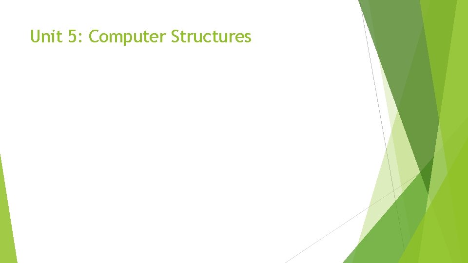 Unit 5: Computer Structures 