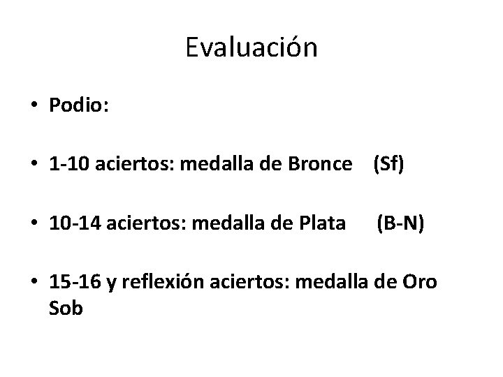 Evaluación • Podio: • 1 -10 aciertos: medalla de Bronce (Sf) • 10 -14