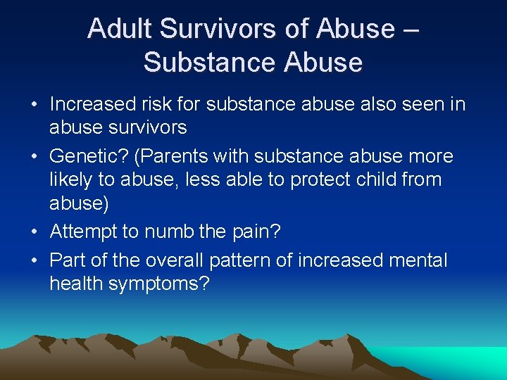 Adult Survivors of Abuse – Substance Abuse • Increased risk for substance abuse also