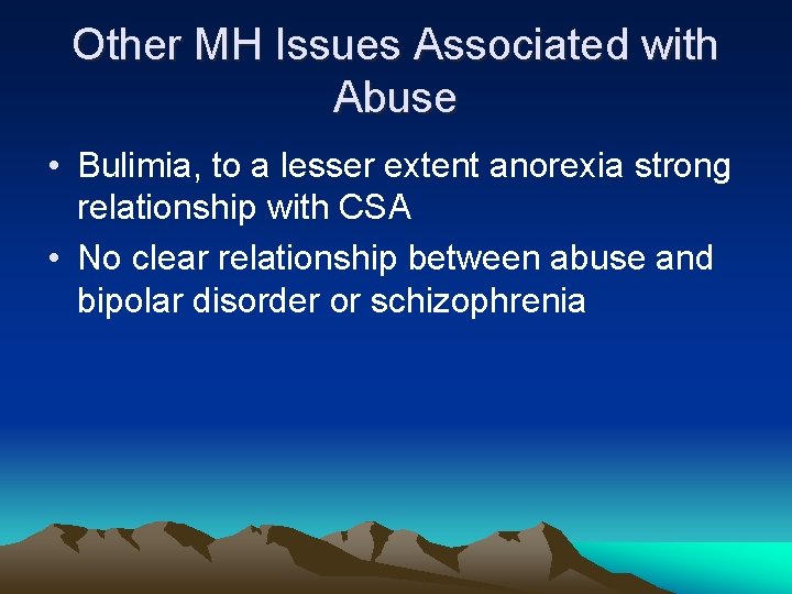 Other MH Issues Associated with Abuse • Bulimia, to a lesser extent anorexia strong