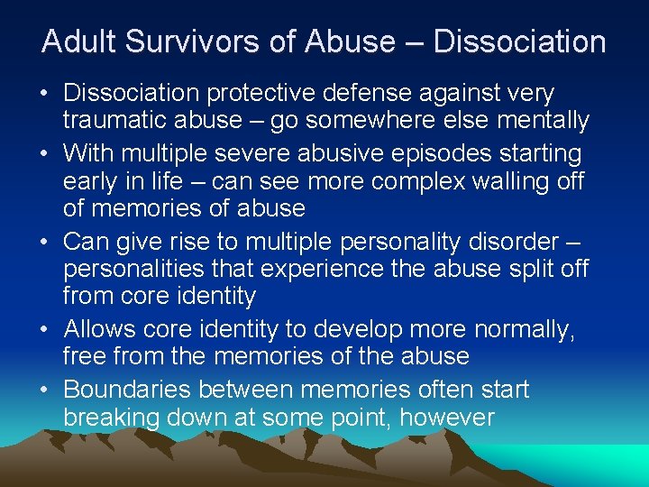 Adult Survivors of Abuse – Dissociation • Dissociation protective defense against very traumatic abuse