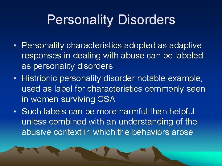 Personality Disorders • Personality characteristics adopted as adaptive responses in dealing with abuse can