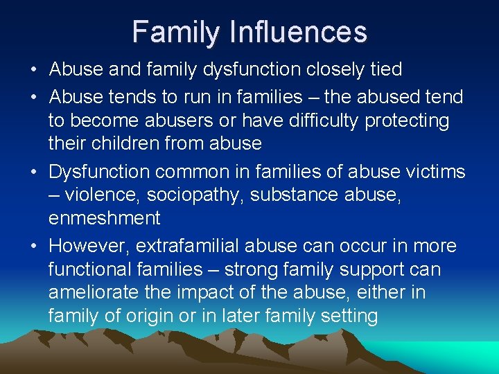 Family Influences • Abuse and family dysfunction closely tied • Abuse tends to run