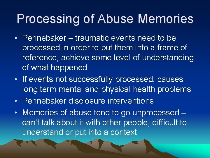 Processing of Abuse Memories • Pennebaker – traumatic events need to be processed in