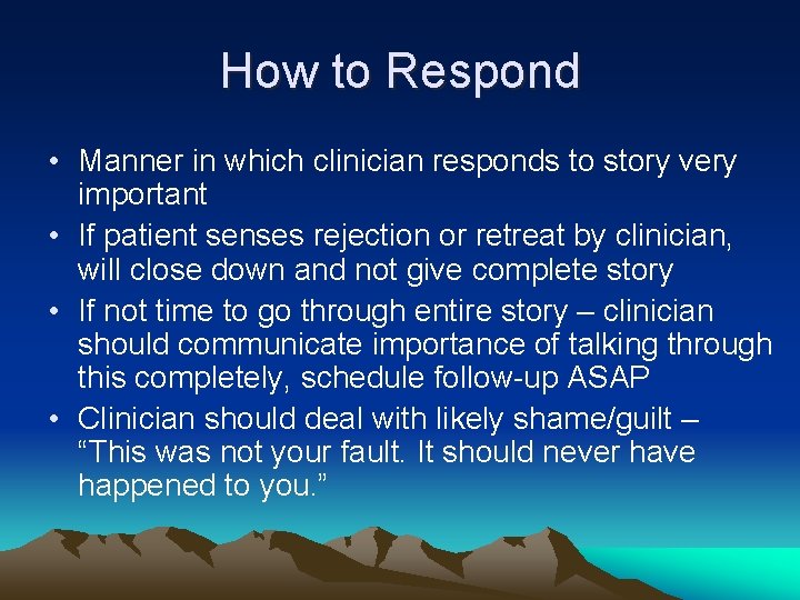 How to Respond • Manner in which clinician responds to story very important •