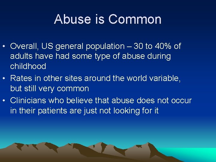 Abuse is Common • Overall, US general population – 30 to 40% of adults