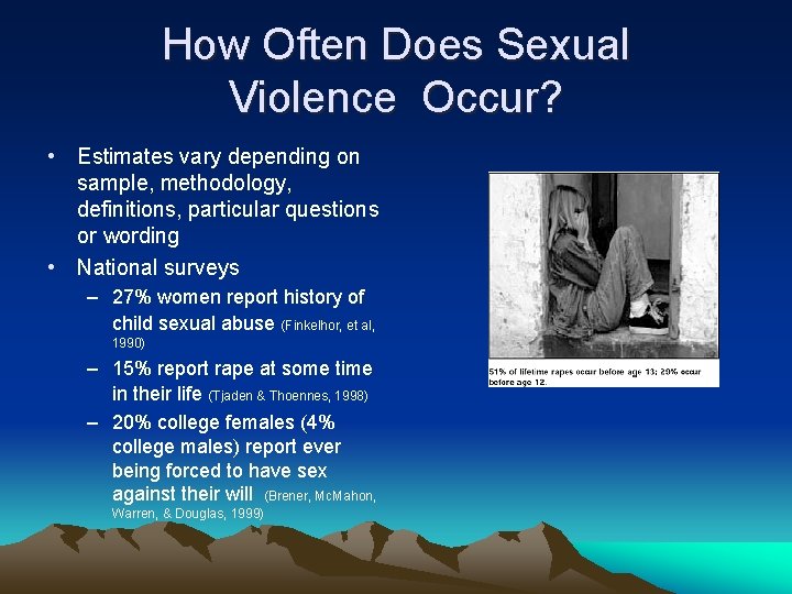 How Often Does Sexual Violence Occur? • Estimates vary depending on sample, methodology, definitions,