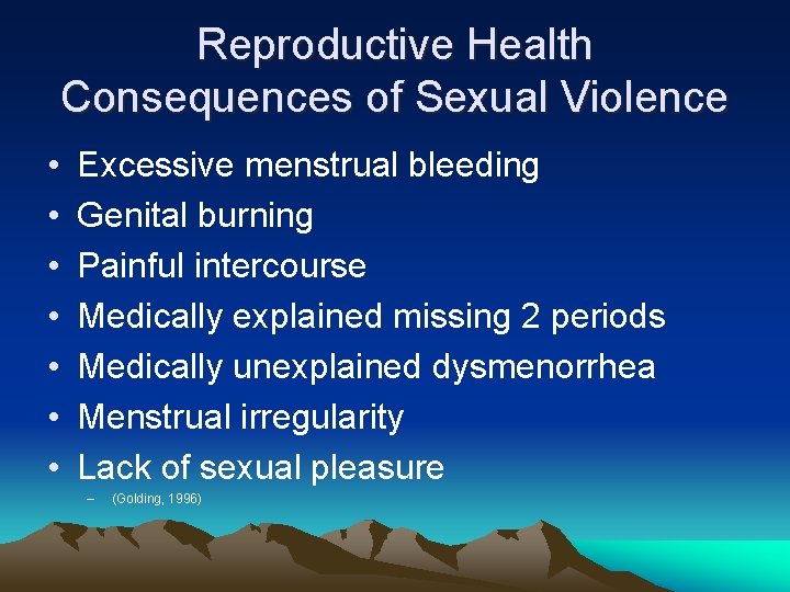 Reproductive Health Consequences of Sexual Violence • • Excessive menstrual bleeding Genital burning Painful