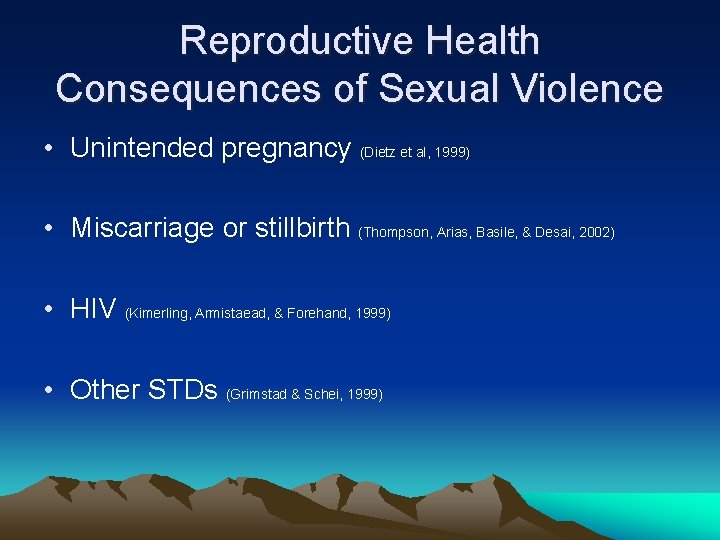 Reproductive Health Consequences of Sexual Violence • Unintended pregnancy (Dietz et al, 1999) •