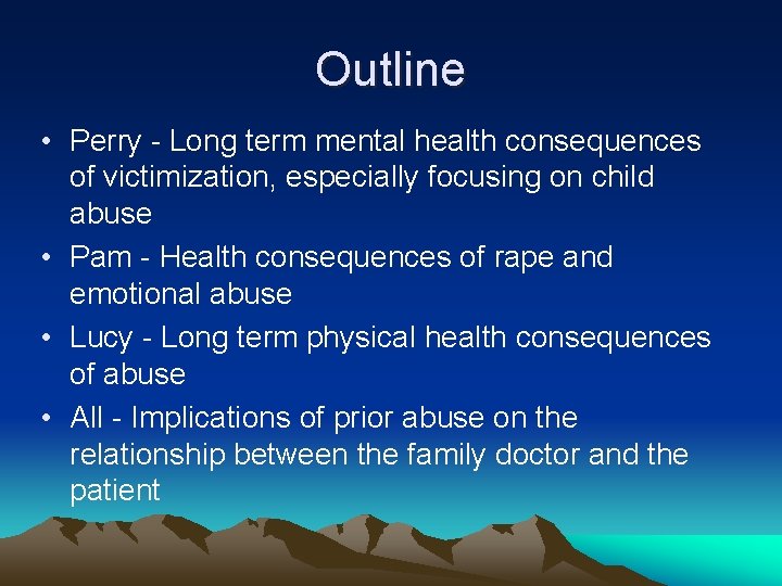 Outline • Perry - Long term mental health consequences of victimization, especially focusing on