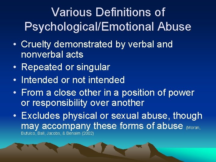 Various Definitions of Psychological/Emotional Abuse • Cruelty demonstrated by verbal and nonverbal acts •