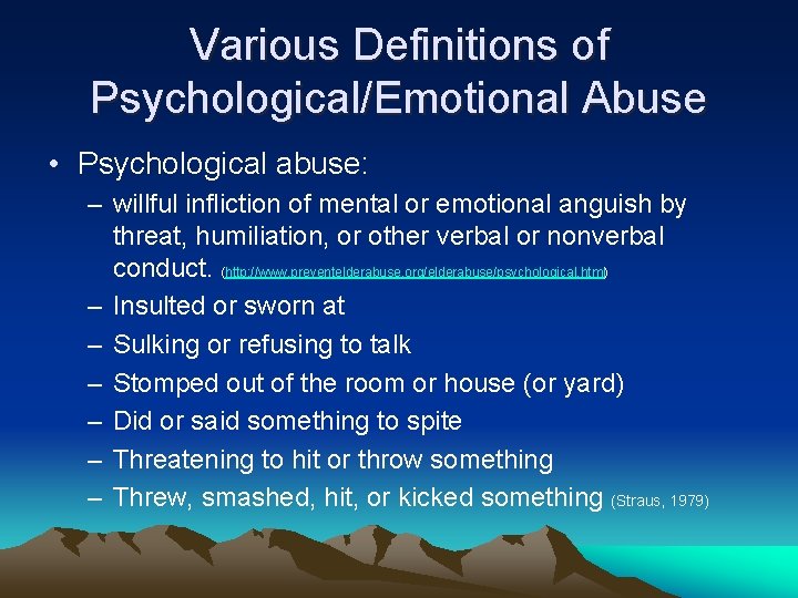 Various Definitions of Psychological/Emotional Abuse • Psychological abuse: – willful infliction of mental or