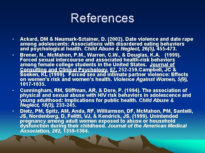 References • • Ackard, DM & Neumark-Sztainer, D. (2002). Date violence and date rape