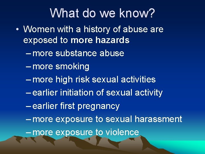 What do we know? • Women with a history of abuse are exposed to