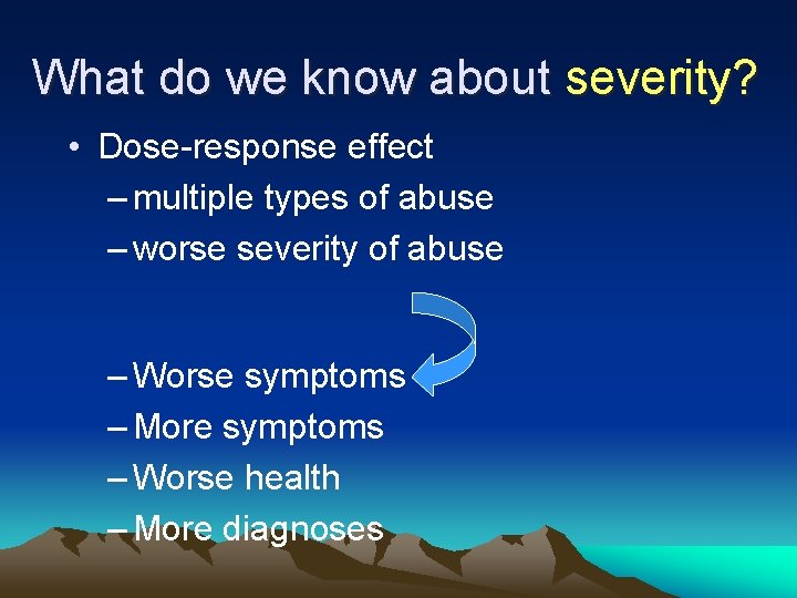 What do we know about severity? • Dose-response effect – multiple types of abuse