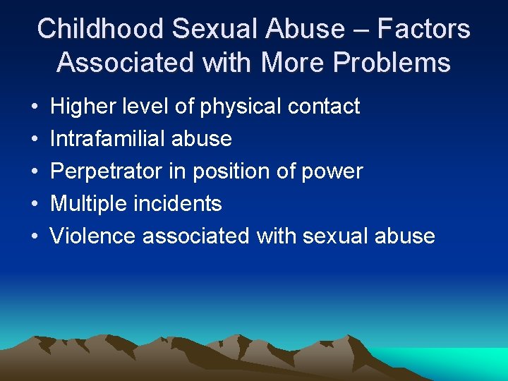 Childhood Sexual Abuse – Factors Associated with More Problems • • • Higher level