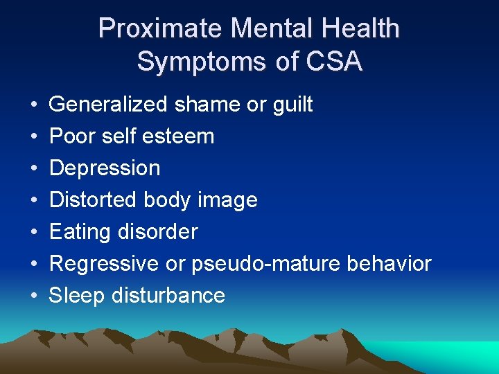 Proximate Mental Health Symptoms of CSA • • Generalized shame or guilt Poor self