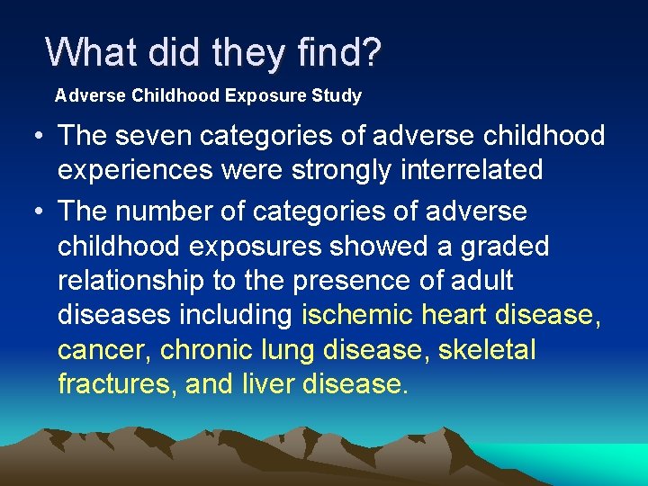 What did they find? Adverse Childhood Exposure Study • The seven categories of adverse