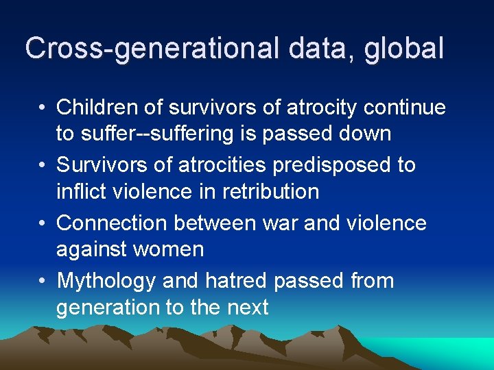 Cross-generational data, global • Children of survivors of atrocity continue to suffer--suffering is passed