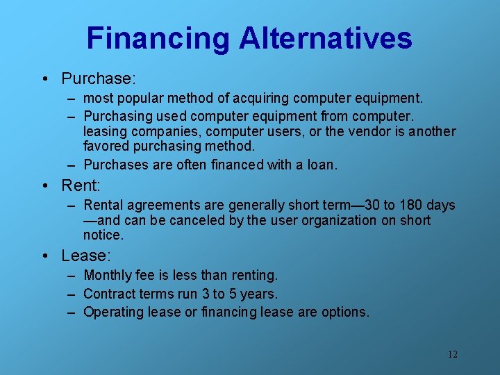 Financing Alternatives • Purchase: – most popular method of acquiring computer equipment. – Purchasing