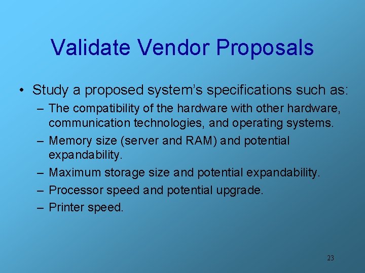 Validate Vendor Proposals • Study a proposed system’s specifications such as: – The compatibility