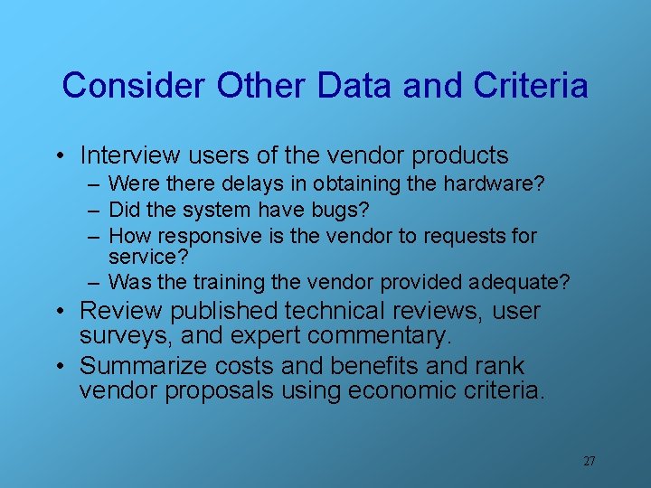 Consider Other Data and Criteria • Interview users of the vendor products – Were