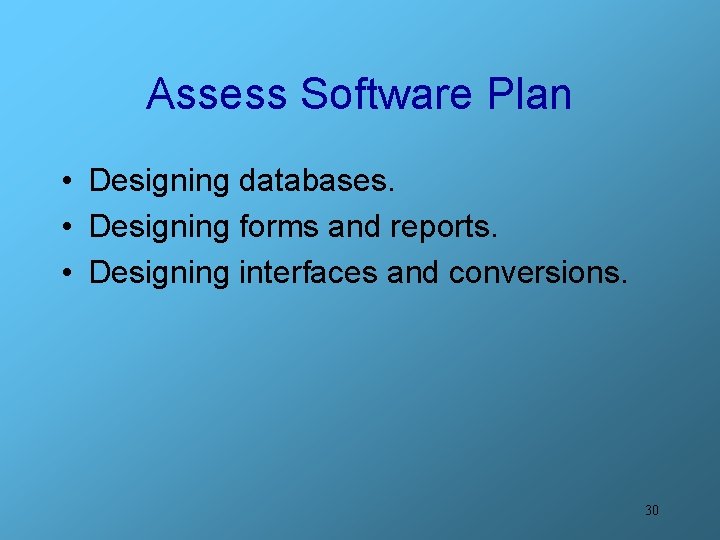 Assess Software Plan • Designing databases. • Designing forms and reports. • Designing interfaces