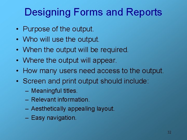 Designing Forms and Reports • • • Purpose of the output. Who will use