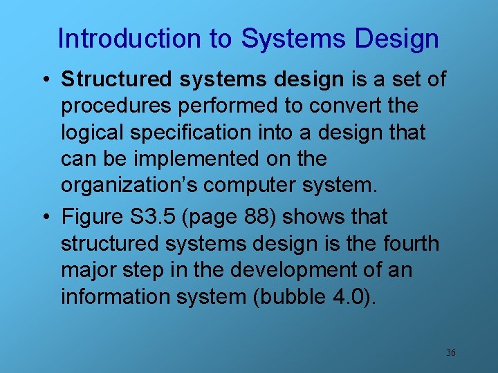 Introduction to Systems Design • Structured systems design is a set of procedures performed