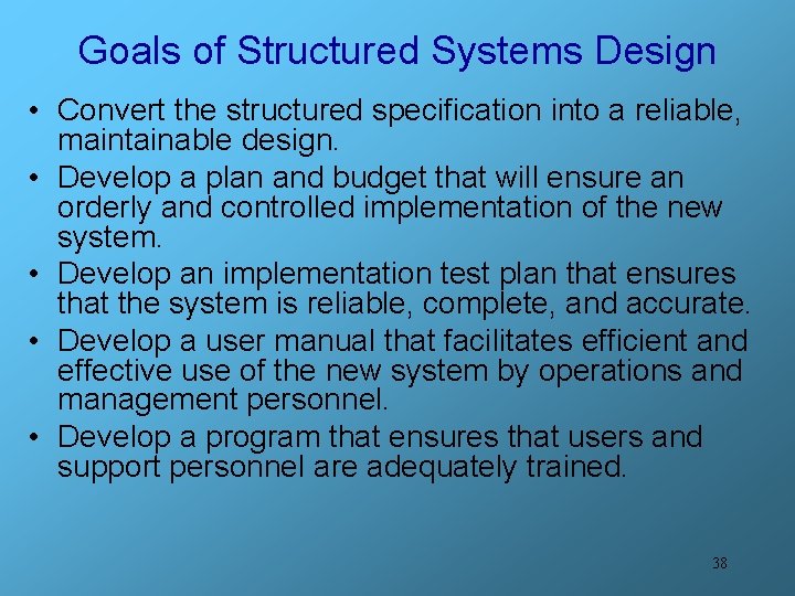 Goals of Structured Systems Design • Convert the structured specification into a reliable, maintainable
